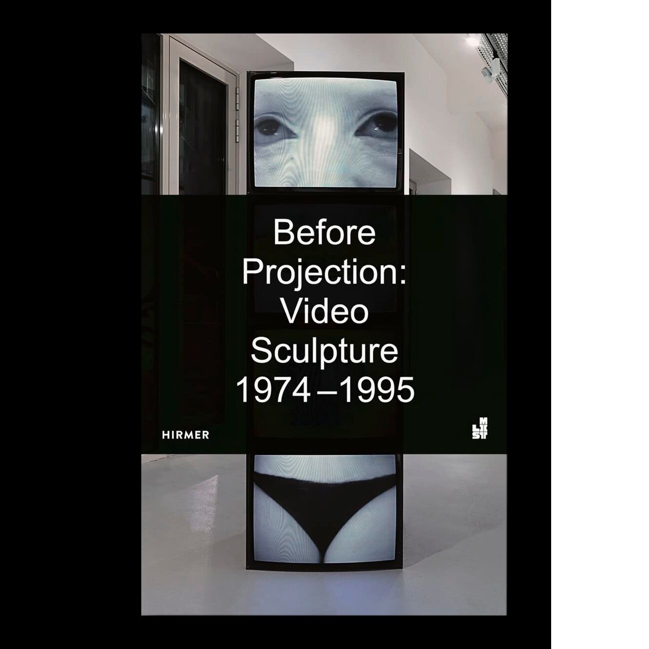 Before Projection: Video Sculpture 1974 – 1995