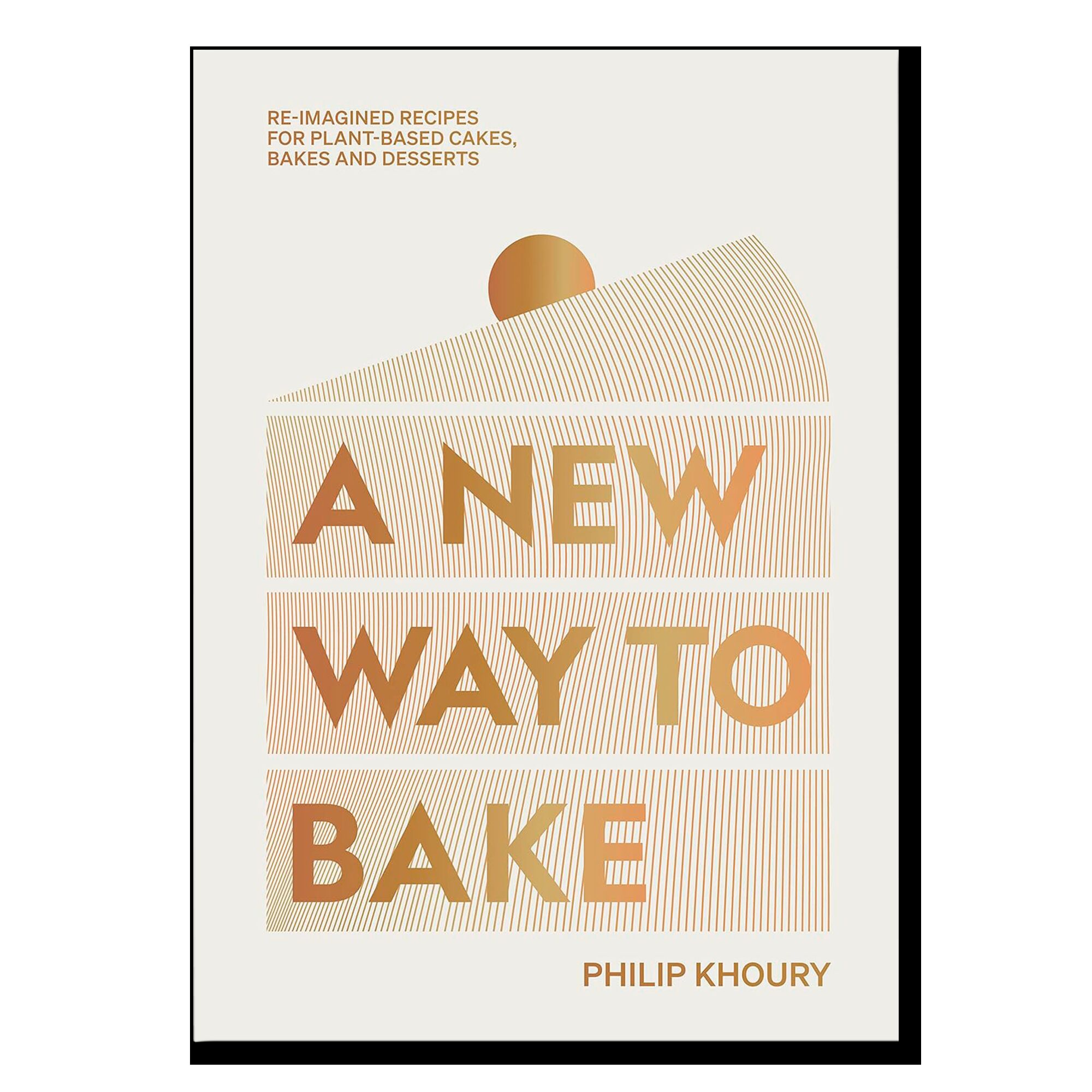 A New Way to Bake: Re-imagined Recipes for Plant-based Cakes, Bakes and Desserts