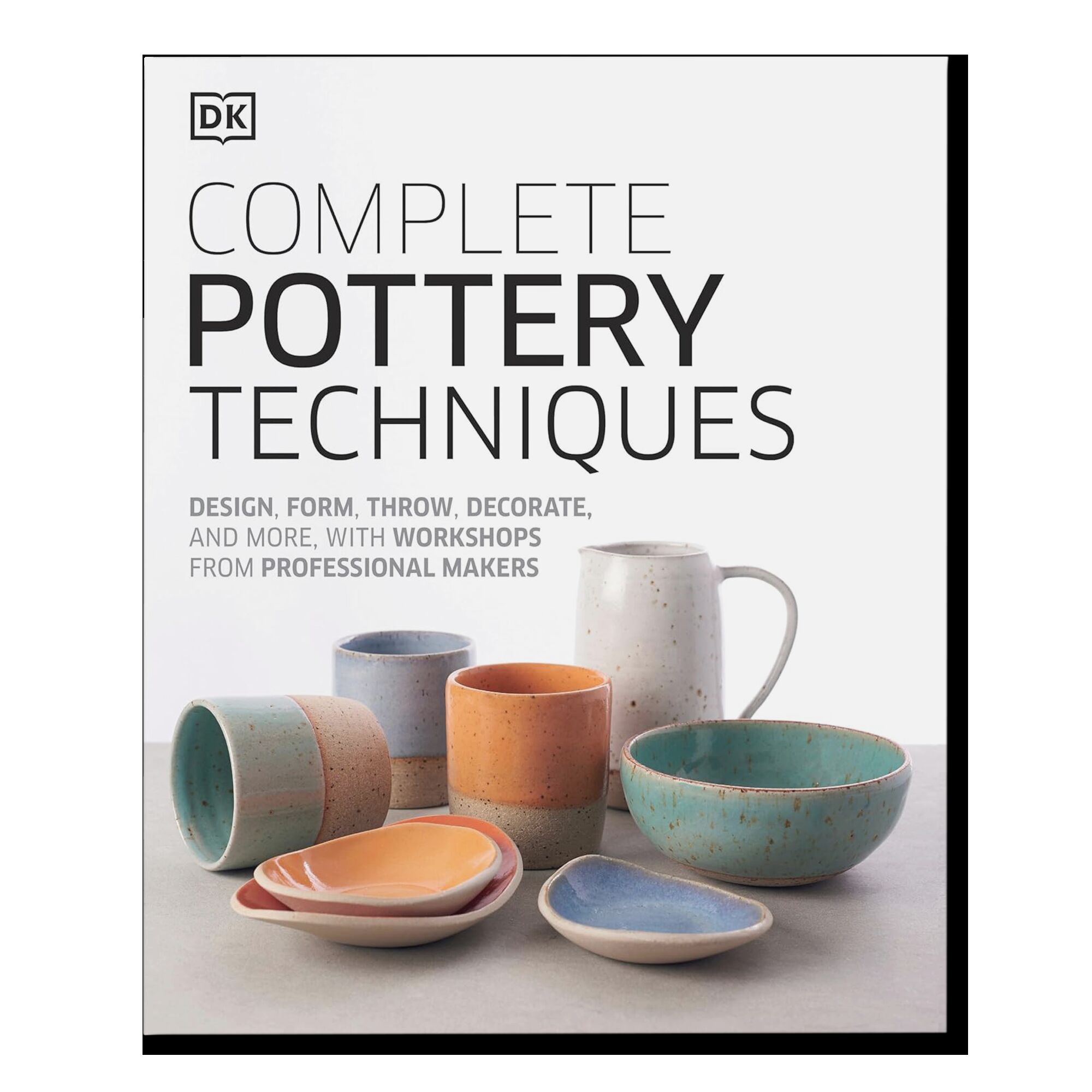 Complete Pottery Techniques: Design, Form, Throw, Decorate and More, with Workshops from Professional Makers