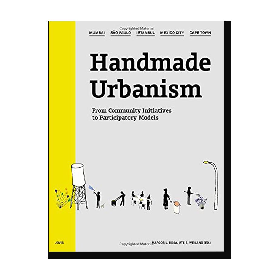 Handmade Urbanism: Mumbai, São Paulo, Istanbul, Mexico City, Cape Town